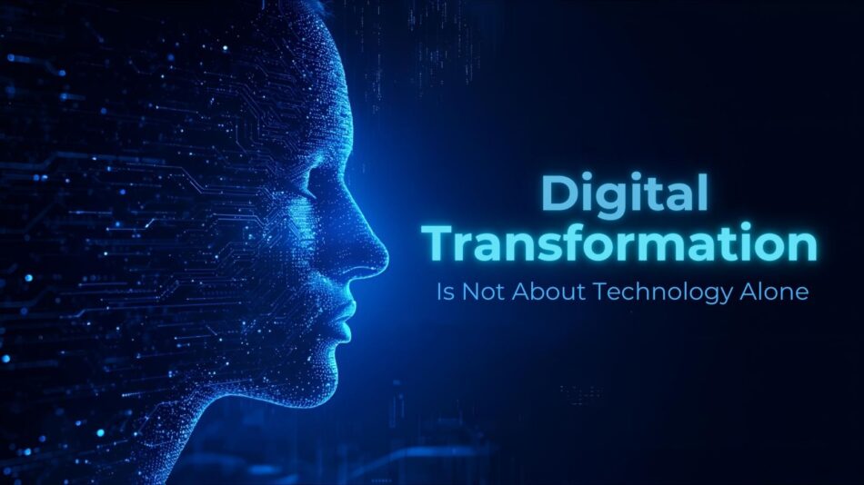 Digital Transformation Is Not About Technology Alone